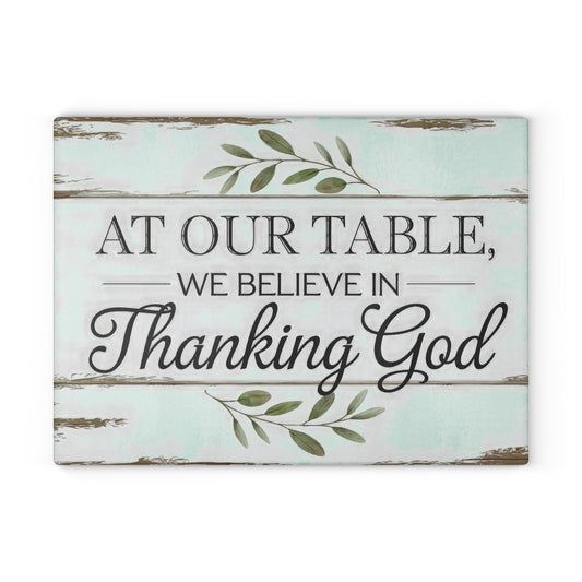 "At Our Table We Believe in Thanking God" Rustic Farmhouse Kitchen Decor - Glass Cutting Board