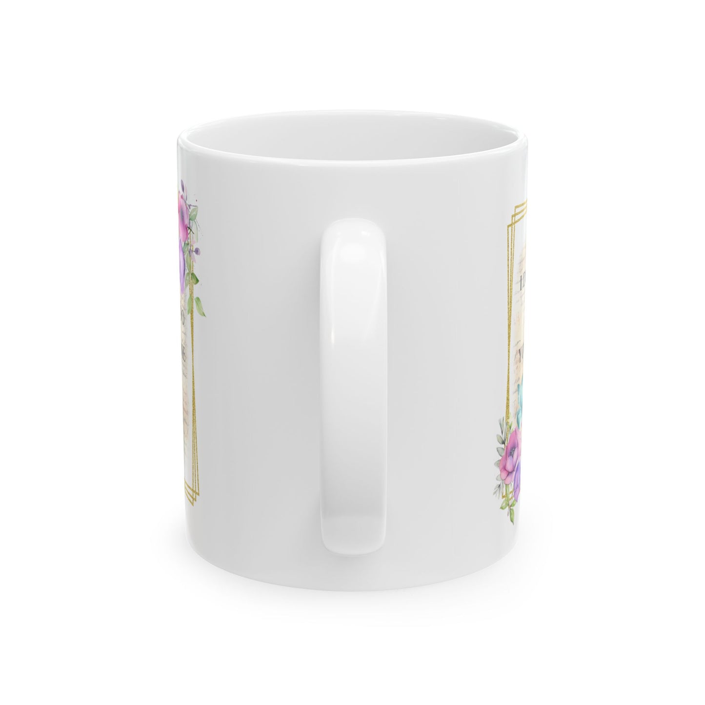 "I Don't Whine, I Don't Complain - Inspirational Floral Ceramic Mug — Motivational Coffee Cup (11oz/15oz)