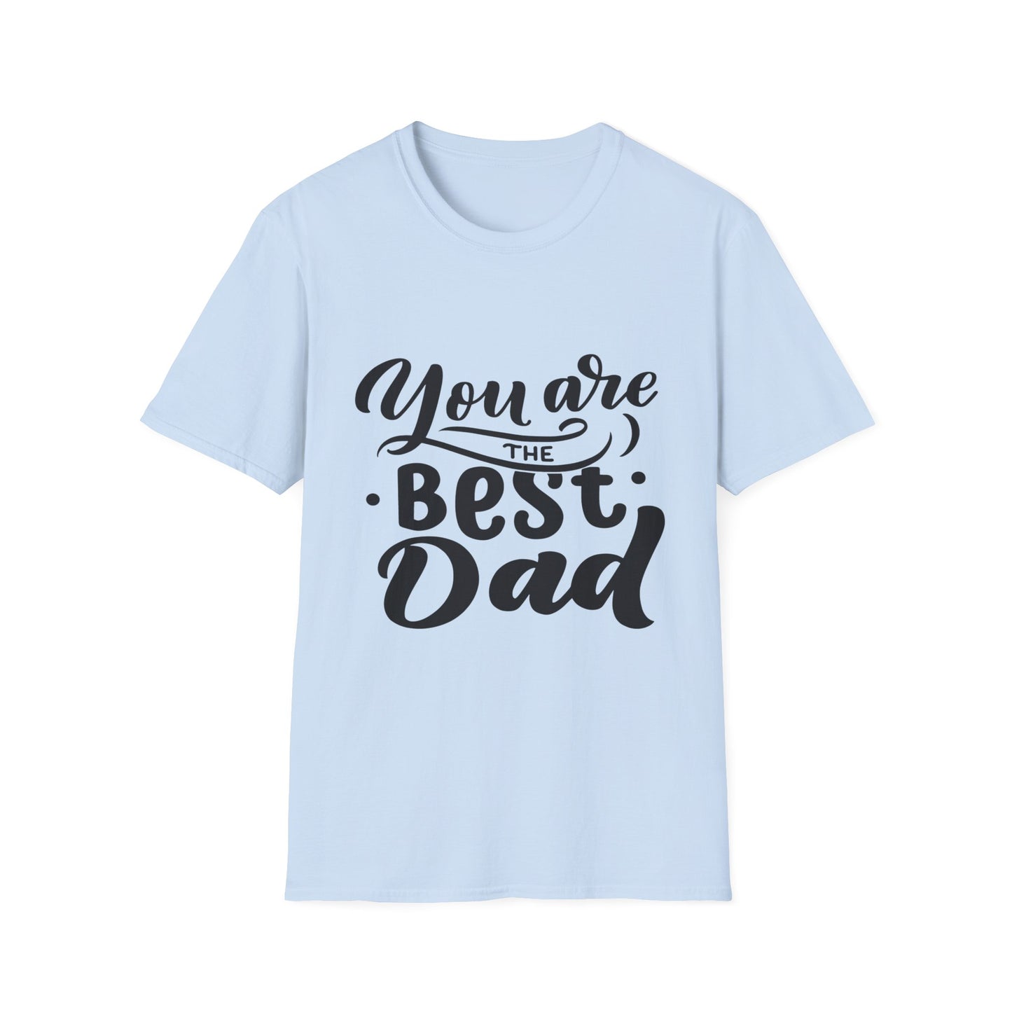 You Are The Best Dad T-Shirt — Father’s Day Gift Tee