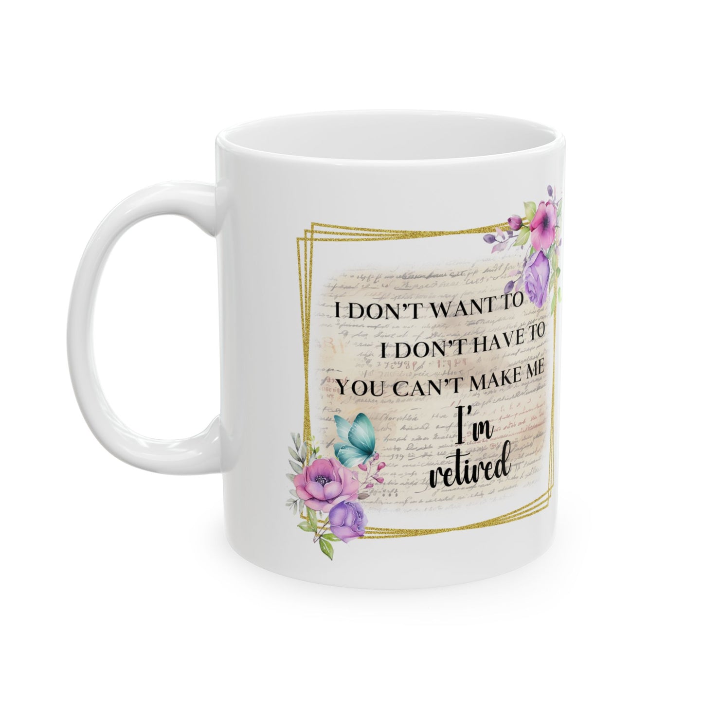 "I Don't Whine, I Don't Complain - Inspirational Floral Ceramic Mug — Motivational Coffee Cup (11oz/15oz)