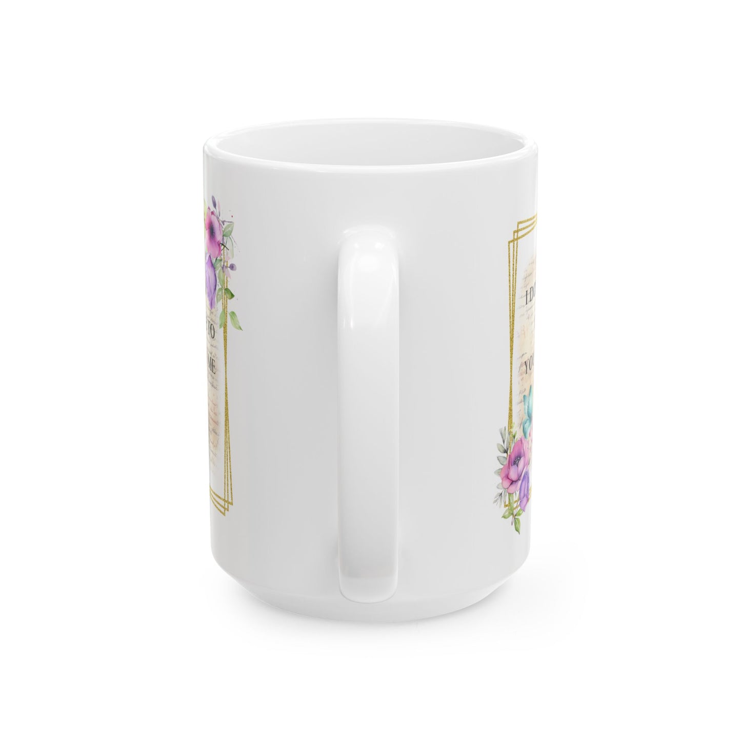 "I Don't Whine, I Don't Complain - Inspirational Floral Ceramic Mug — Motivational Coffee Cup (11oz/15oz)