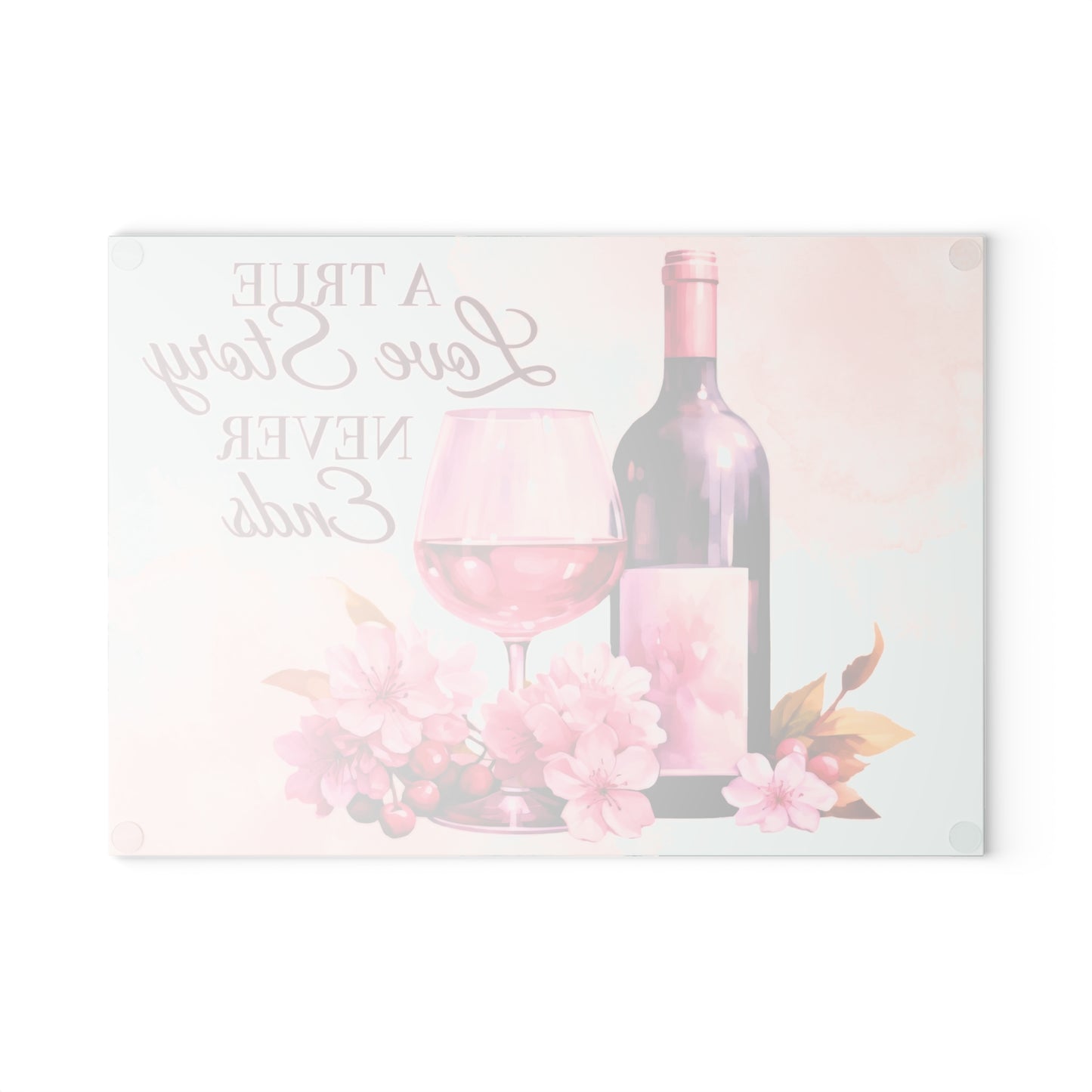 A True Love Story Never Ends Glass Cutting Board - Wine & Floral Kitchen Decor