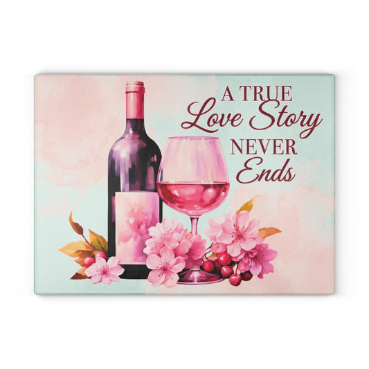 A True Love Story Never Ends Glass Cutting Board - Wine & Floral Kitchen Decor