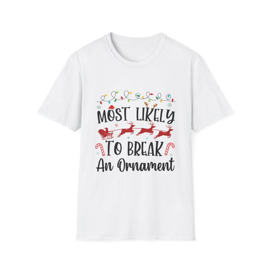 Most Likely to Break An Ornament Unisex Holiday T-Shirt