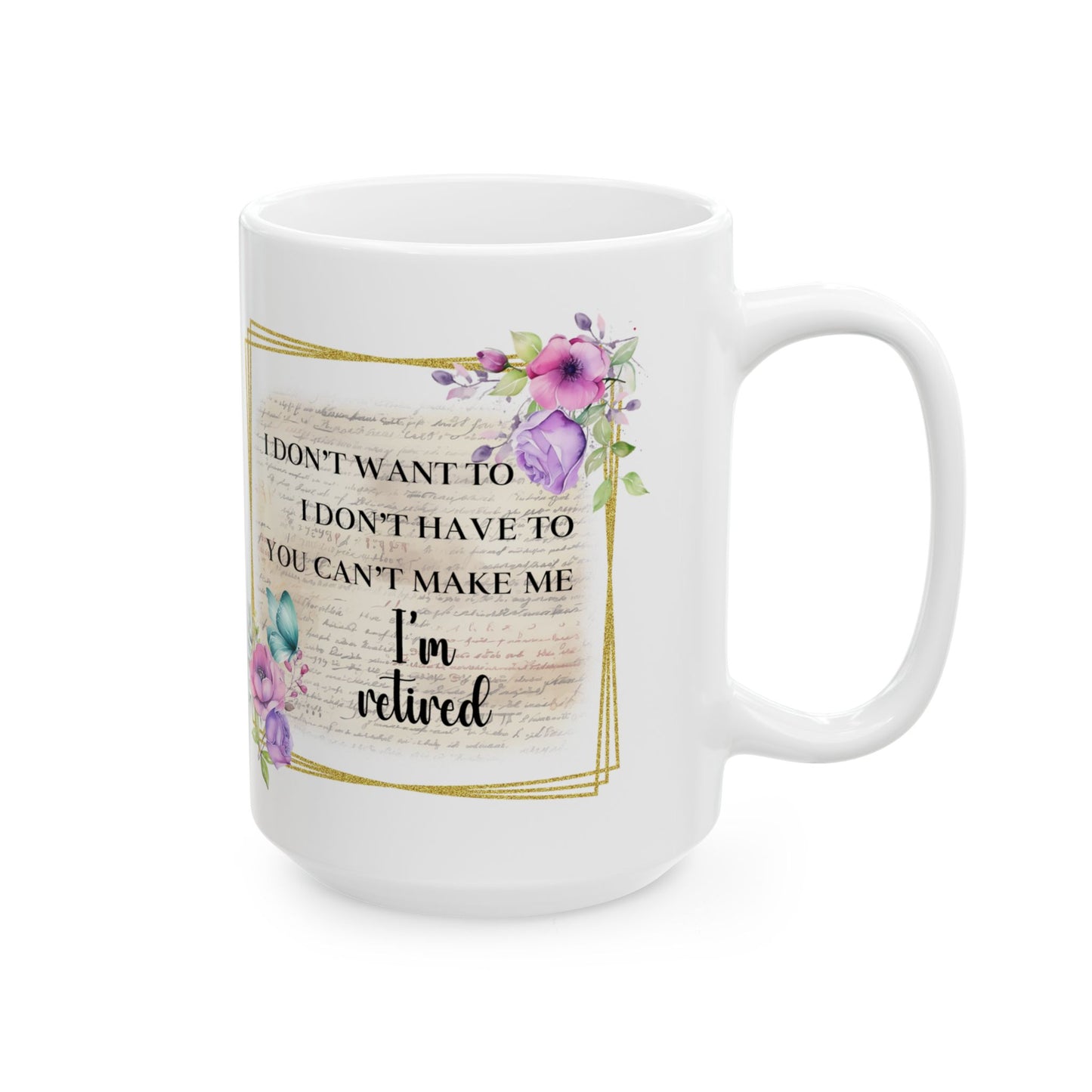 "I Don't Whine, I Don't Complain - Inspirational Floral Ceramic Mug — Motivational Coffee Cup (11oz/15oz)