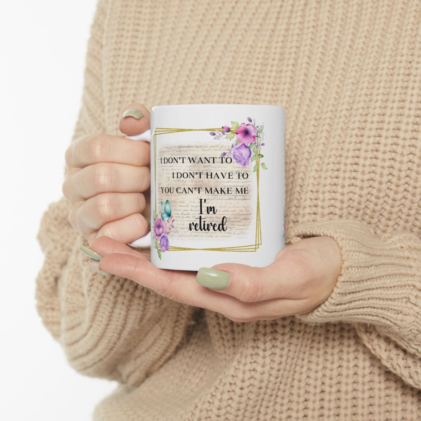 "I Don't Whine, I Don't Complain - Inspirational Floral Ceramic Mug — Motivational Coffee Cup (11oz/15oz)