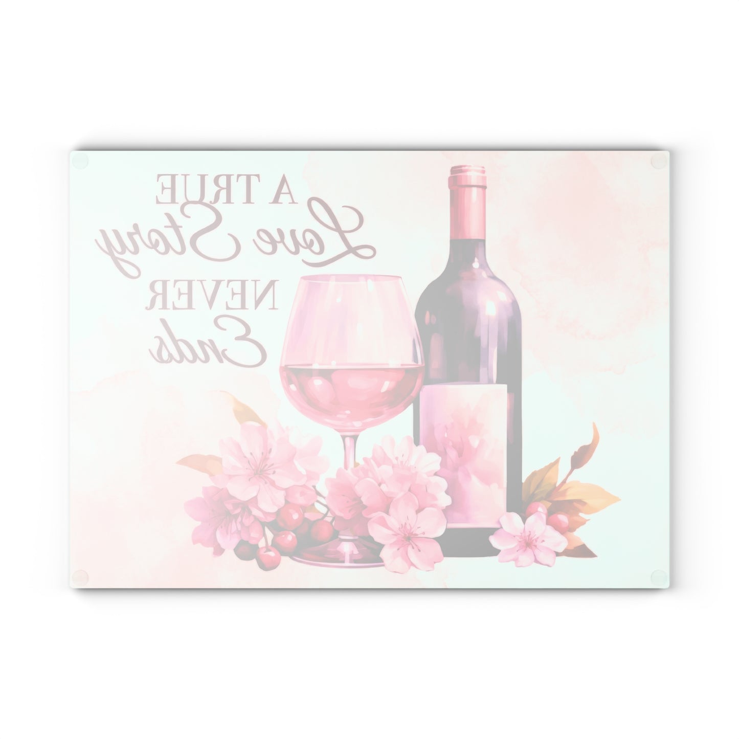 A True Love Story Never Ends Glass Cutting Board - Wine & Floral Kitchen Decor