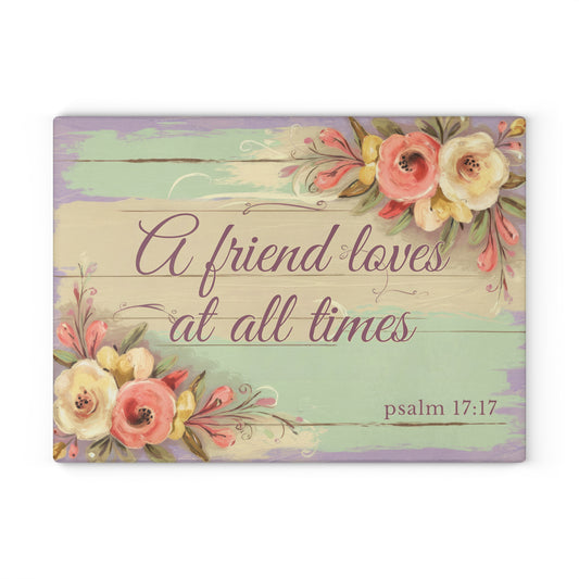 A Friend Loves at All Times Glass Cutting Board - Scripture Kitchen Decor (Psalm 17:17)