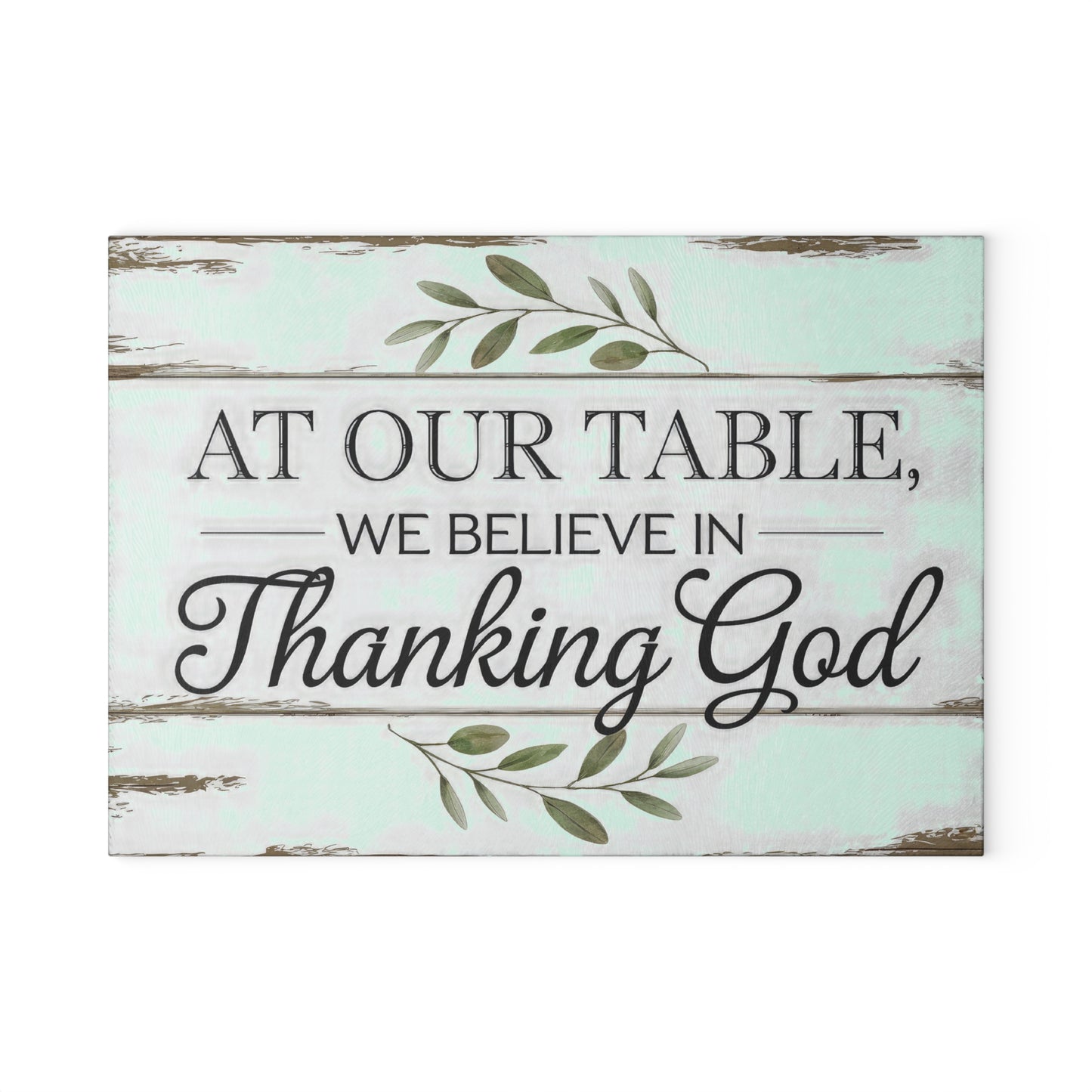 "At Our Table We Believe in Thanking God" Rustic Farmhouse Kitchen Decor - Glass Cutting Board