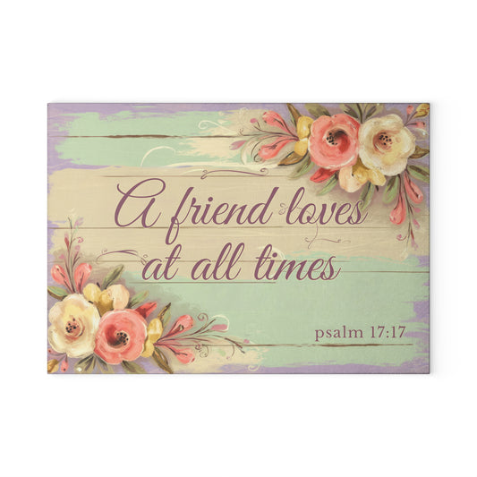 A Friend Loves at All Times Glass Cutting Board - Scripture Kitchen Decor (Psalm 17:17)