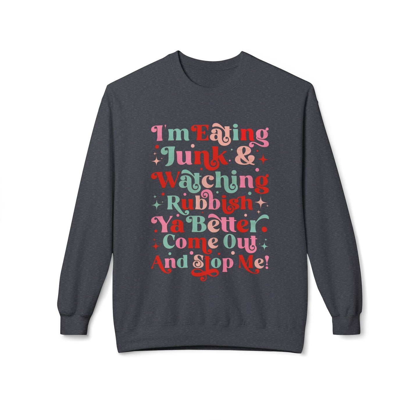 "I'm Eating Junk & Watching Rubbish" Cozy Fleece Sweatshirt: