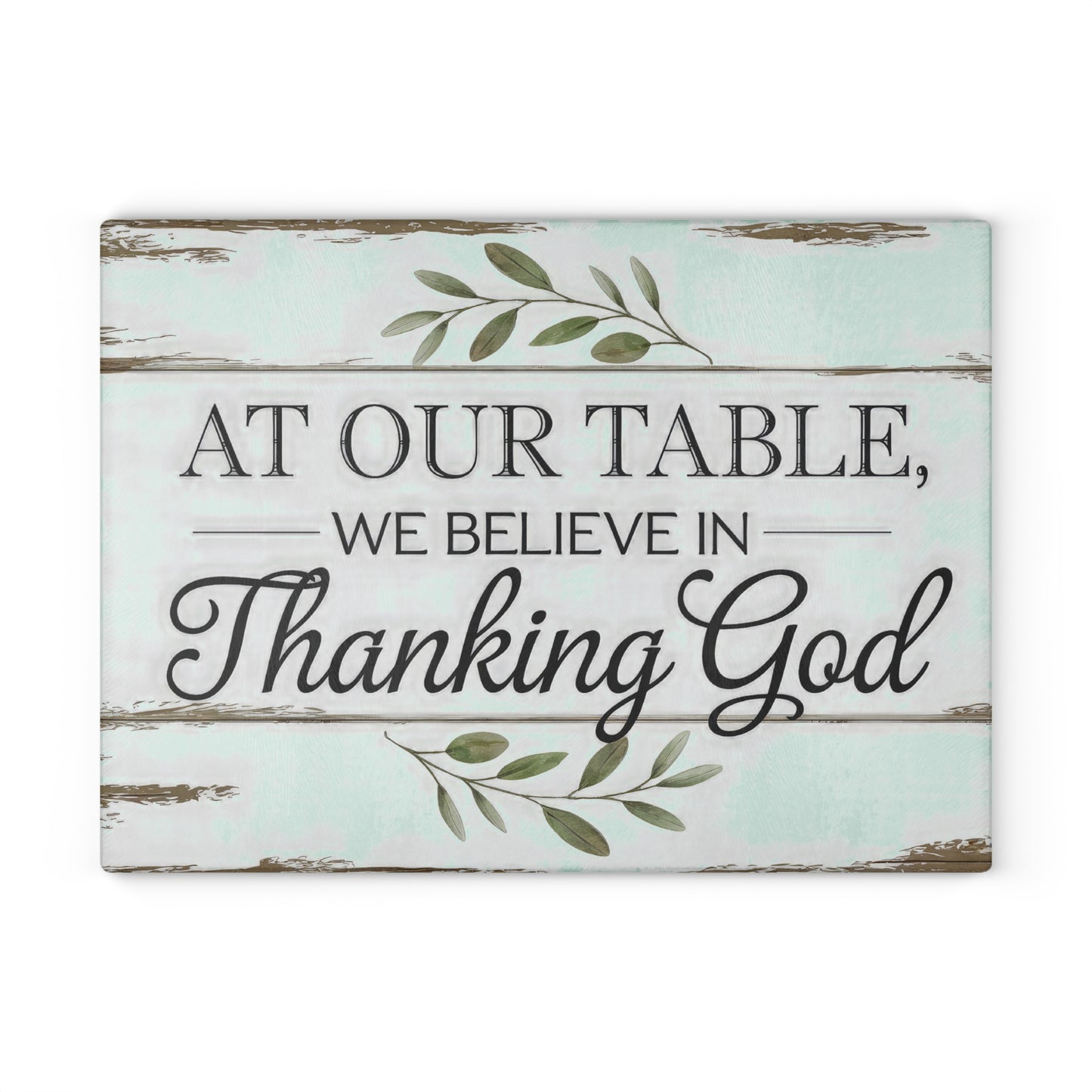 "At Our Table We Believe in Thanking God" Rustic Farmhouse Kitchen Decor - Glass Cutting Board