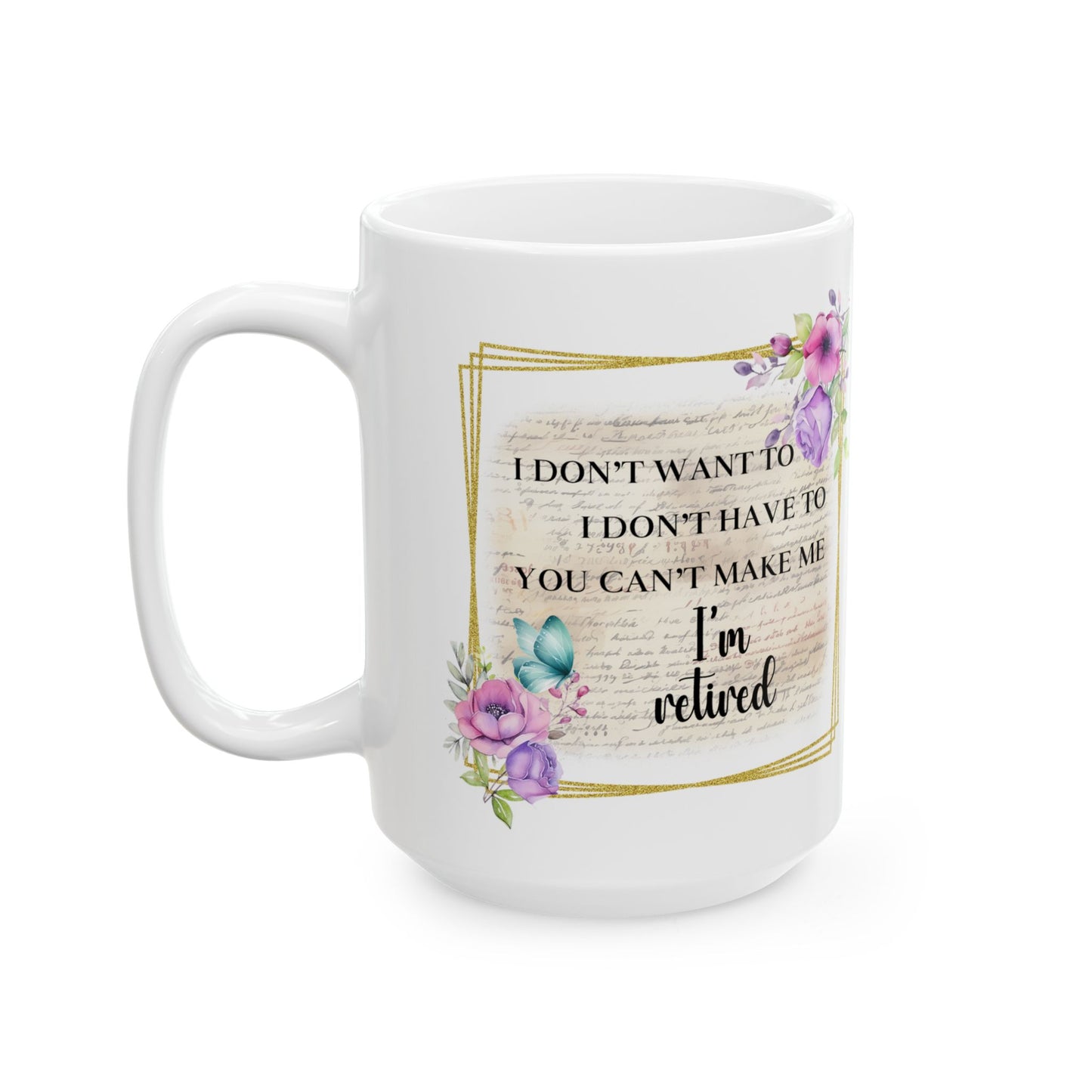 "I Don't Whine, I Don't Complain - Inspirational Floral Ceramic Mug — Motivational Coffee Cup (11oz/15oz)